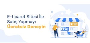 E Ticaret Sitesi Kurmanın En İyi Yolu: Eticaret.com ile Ücretsiz E-Ticaret Sitesi